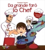 Da Grande Farò lo Chef