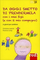 Da Oggi Smetto di Prendermela con i Miei Figli (e con il Mio Compagno)