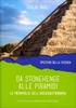 Da Stonehenge alle Piramidi