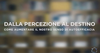 Dalla Percezione al Destino (Video Corso)