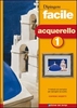 Dipingere Facile - Acquerello Vol. 1