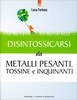 Disintossicarsi dai Metalli Pesanti,  Tossine e Inquinanti
