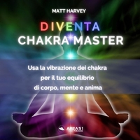 Diventa Chakra Master (Audiolibro Mp3)