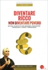 Diventare Ricco non Diventare Povero