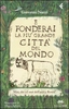 E Fonderai la Più Grande Città del Mondo