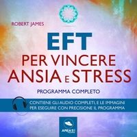 EFT per Vincere Ansia e Stress (Audiolibro Mp3)