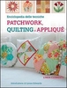 Enciclopedia delle Tecniche Patchwork,  Quilting e Appliqué