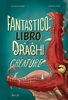 Il Fantastico Libro dei Draghi e Altre Creature