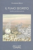 Il Fumo Segreto - Quattro Raccolte Poetiche