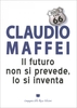 Il Futuro Non si Prevede,  lo si Inventa