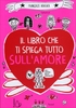 Il Libro che ti Spiega Tutto sull
