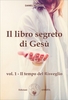 Il Libro Segreto di Gesù - Vol. 1