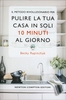 Il Metodo Rivoluzionario per Pulire la Tua Casa In 10 Minuti al Giorno