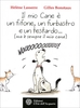 Il Mio Cane è un Fifone,  un Furbastro e un Testardo... (Ma è Sempre il Mio Cane)