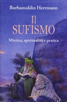 Il Sufismo - Mistica,  Spiritualità e Pratica
