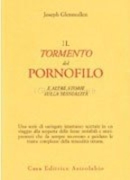Il Tormento del Pornofilo e Altre Storie Sulla Sessualità