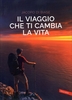 Il Viaggio che Ti Cambia la Vita