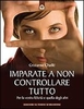 Imparate a non Controllare Tutto