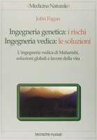 Ingegneria Genetica: i rischi - Ingegneria Vedica: le soluzioni