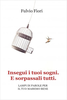 Insegui i Tuoi Sogni. E Sorpassali Tutti