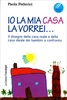 Io la Mia Casa la Vorrei...
