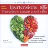 Ipertensione - Prevenire e Curare con il Cibo