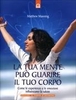 La tua Mente può Guarire il tuo Corpo