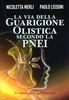 La Via della Guarigione Olistica Secondo la Pnei
