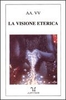 La Visione Eterica