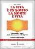 La Vita è un Soffio,  la Morte è Vita