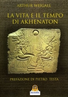 La Vita e il Tempo di Akhenaton