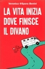 La Vita Inizia dove Finisce il Divano