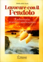 Lavorare con il Pendolo - Radiestesia Pratica e Applicazioni