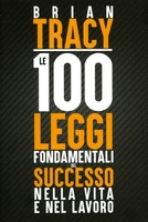 Le 100 Leggi Fondamentali del Successo nella Vita e nel Lavoro
