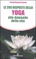 Le 200 Risposte dello Yoga alle Domande della Vita