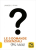 Le 5 Domande Essenziali Più Una
