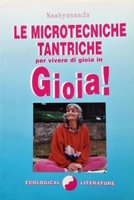 Le Microtecniche Tantriche per vivere di Gioia in Gioia