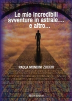 Le Mie Incredibili Avventure in Astrale... e Altro...