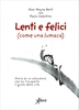 Lenti e Felici (Come una Lumaca)