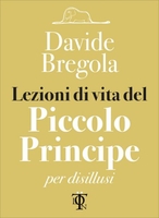 Lezioni di Vita del Piccolo Principe per Disillusi