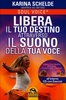 Libera il Tuo Destino Attraverso il Suono della Tua Voce - Con CD Allegato
