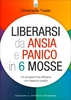 Liberarsi da Ansia e Panico in 6 Mosse