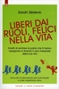 Liberi dai Ruoli,  Felici nella Vita