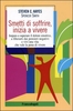 Smetti di Soffrire,  Inizia a Vivere