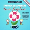 Smettila di Reprimere tuo Figlio (Audiolibro Mp3)