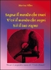 Sogna il Mondo che Vuoi,  Vivi il Mondo che Sogni,  Sii il Tuo Sogno