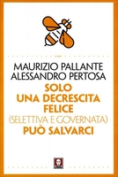 Solo una Decrescita Felice (Selettiva e Guidata) ci Può Salvare