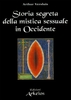 Storia Segreta della Mistica Sessuale in Occidente