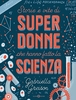 Storie e Vite di Superdonne che Hanno Fatto la Scienza