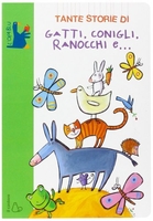 Tante Storie di Gatti,  Conigli,  Ranocchi e...